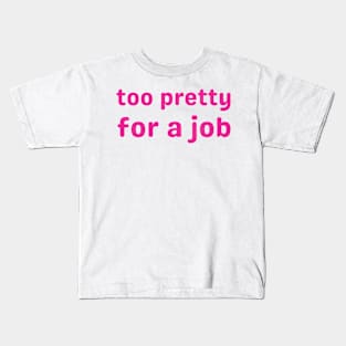 too pretty for a job Kids T-Shirt